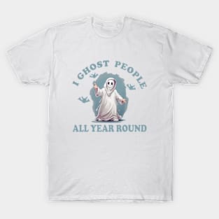 I ghost people all year round T-Shirt